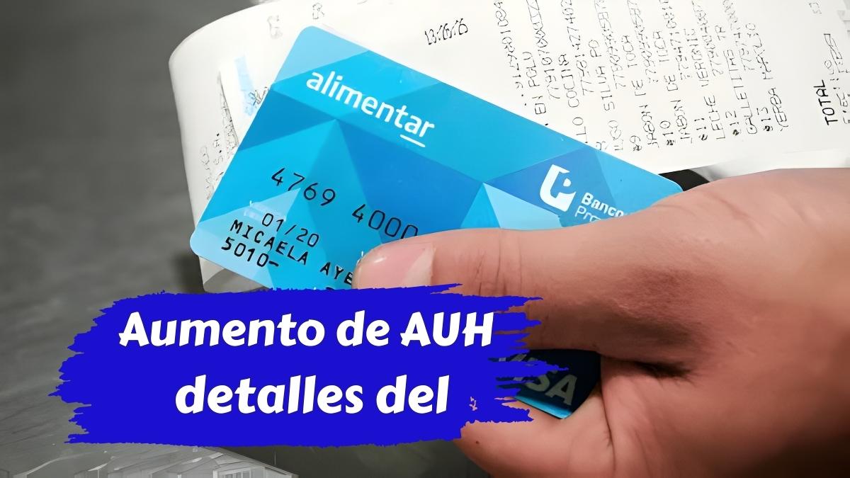 Aumento de AUH detalles del pago junto a la Tarjeta Alimentar en diciembre