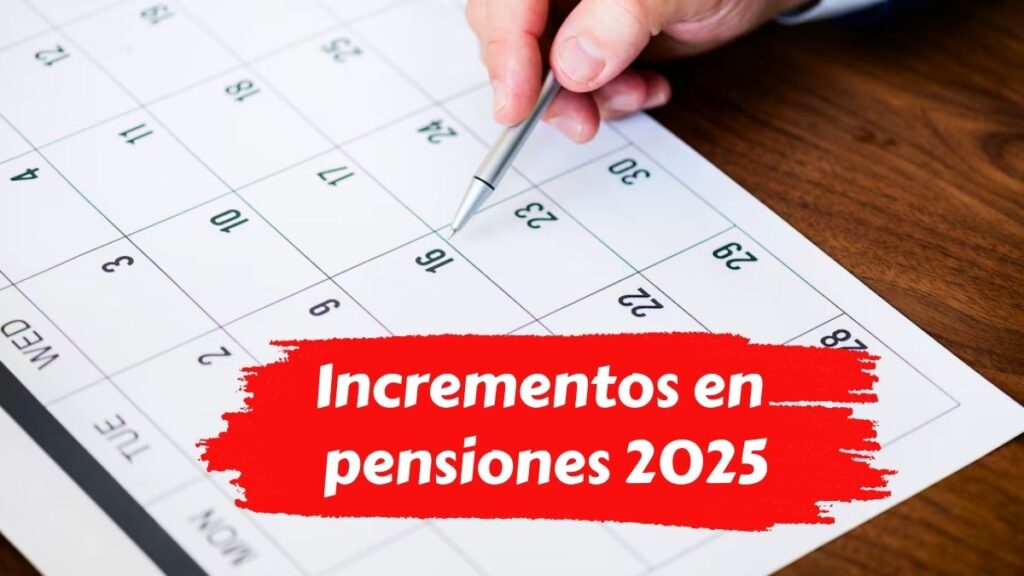 Incrementos en pensiones 2025 cantidades confirmadas y cronograma oficial de pagos