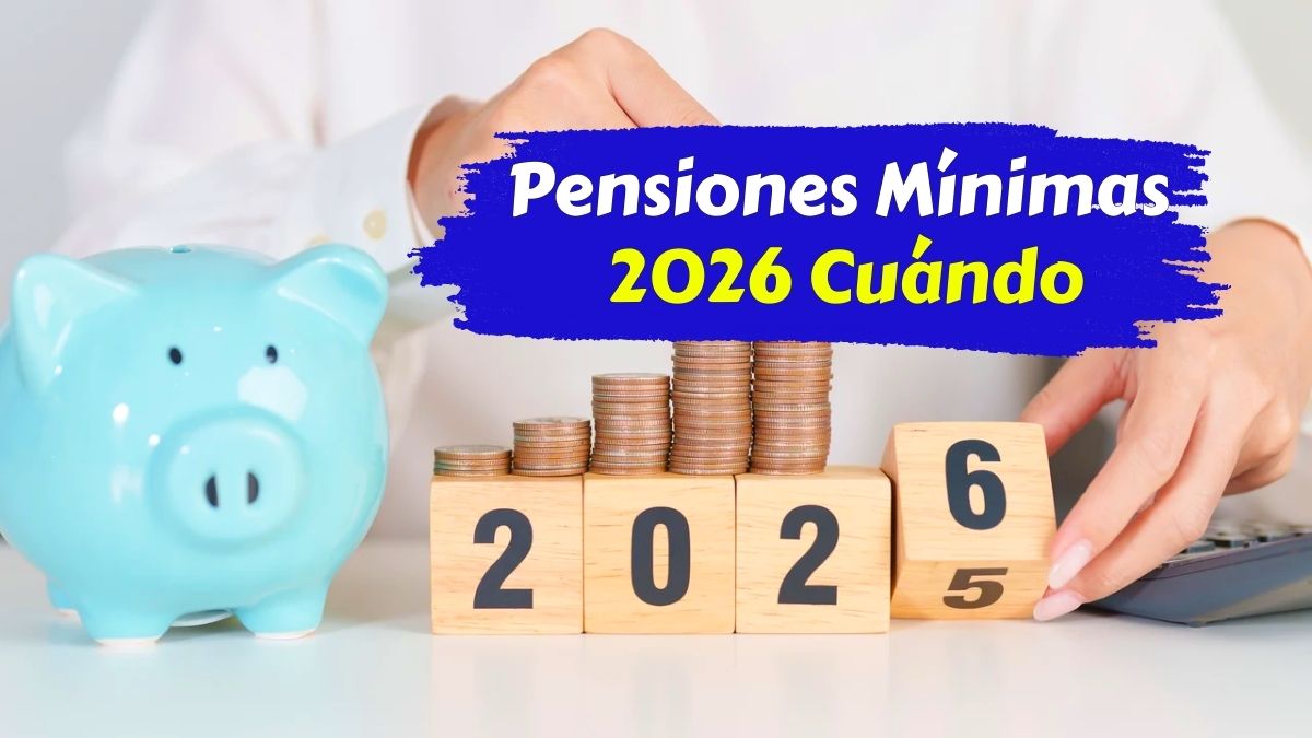 Pensiones Mínimas 2026 Cuándo se Cobran y Cómo Suben Automáticamente