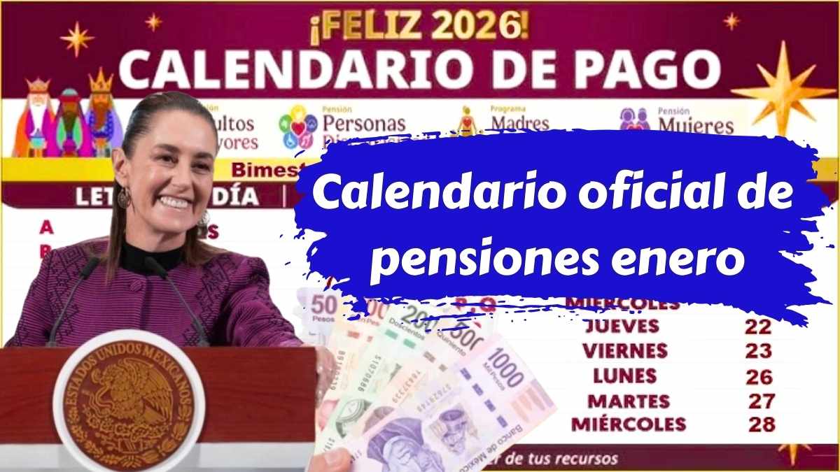 Calendario oficial de pensiones enero 2026 días de cobro y requisitos actualizados