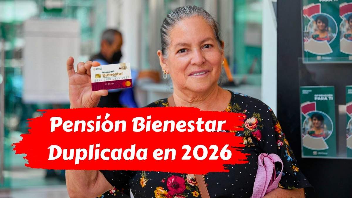 Pensión Bienestar Duplicada en 2026 ¿Cómo Aplicar y Cuándo Recibir el Pago?