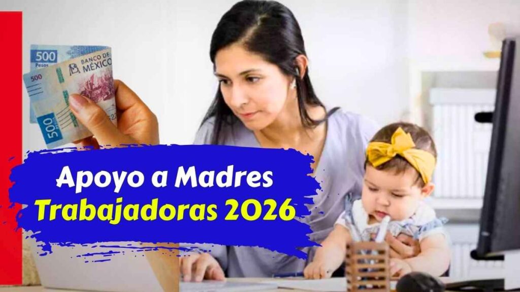 Apoyo a Madres Trabajadoras 2026 Pagos Aumentos y Novedades Importantes