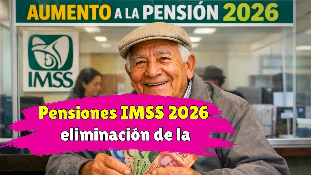 Pensiones IMSS 2026 eliminación de la Ley 73 y cómo afecta a los trabajadores
