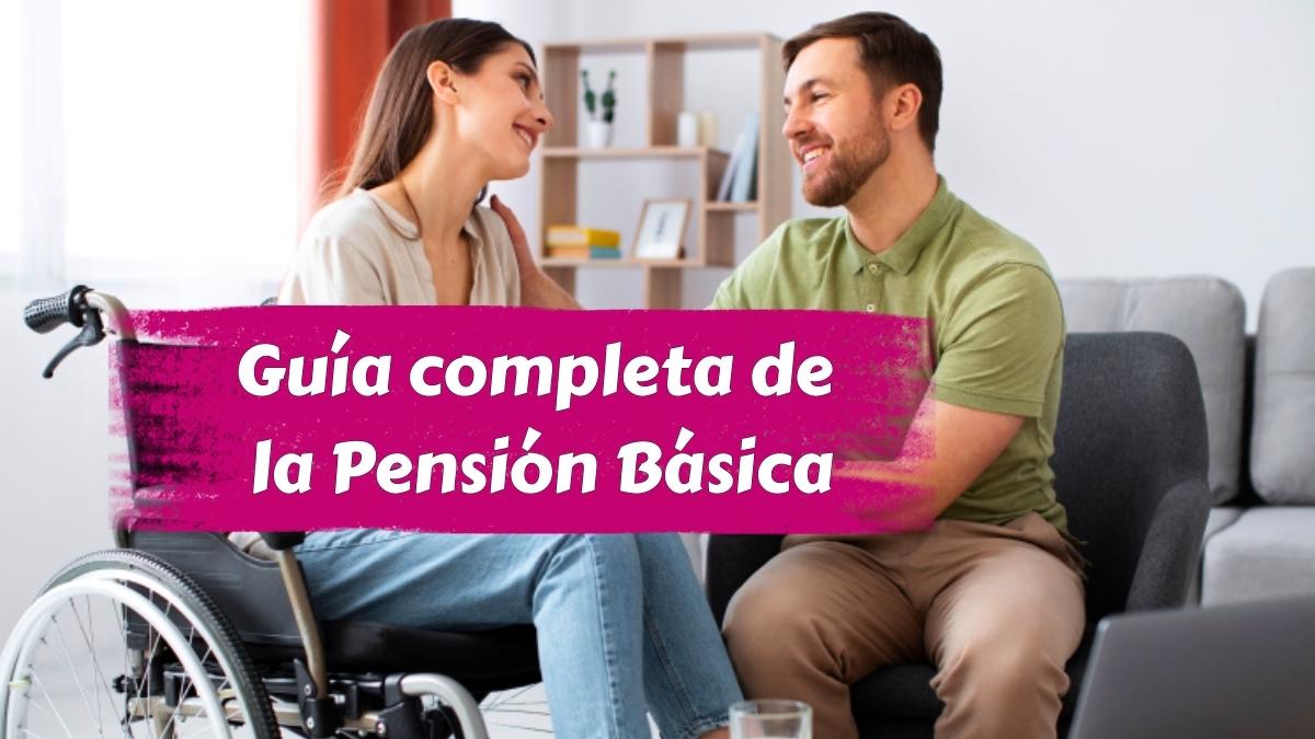 Guía completa de la Pensión Básica de Invalidez 2026 requisitos beneficios y modificaciones recientes