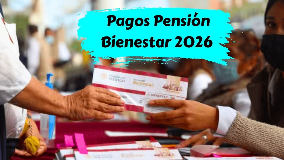 Pagos Pensión Bienestar 2026 guía completa de fechas y beneficiarios