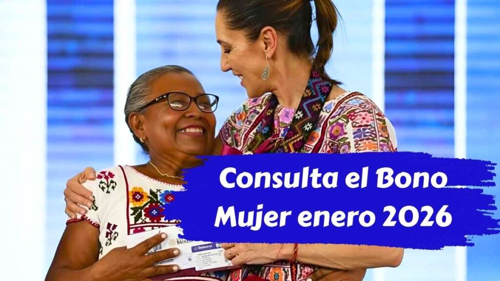 Consulta el Bono Mujer enero 2026 quién lo recibe y cuándo se paga