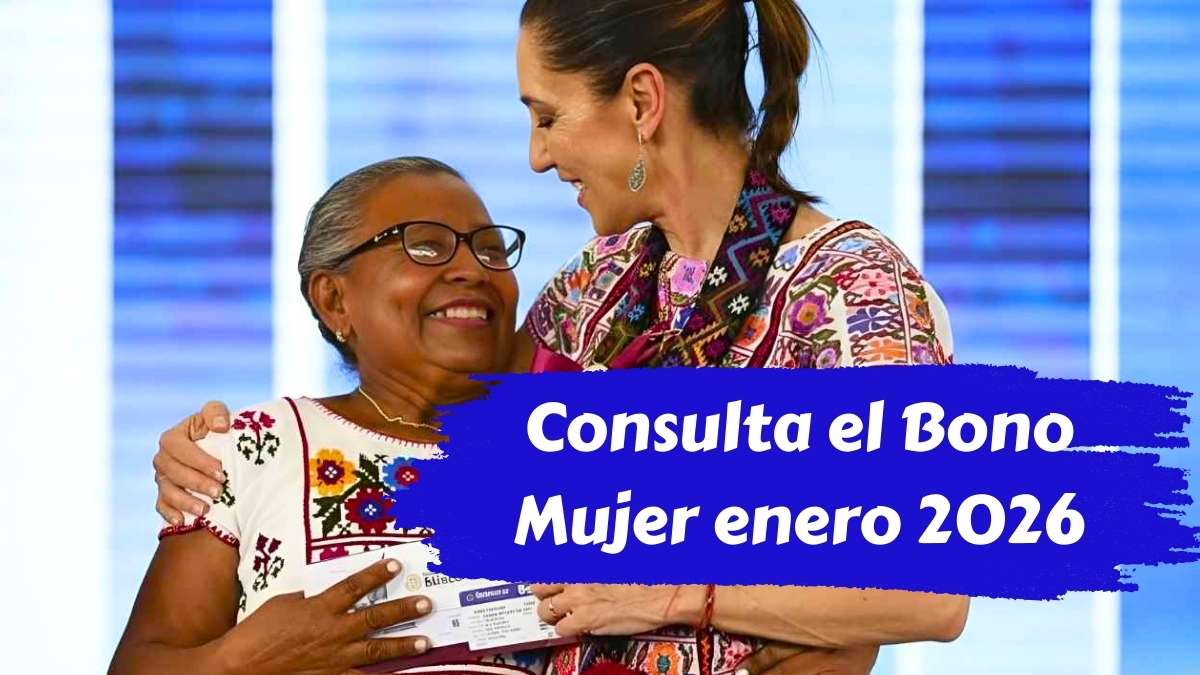 Consulta el Bono Mujer enero 2026 quién lo recibe y cuándo se paga