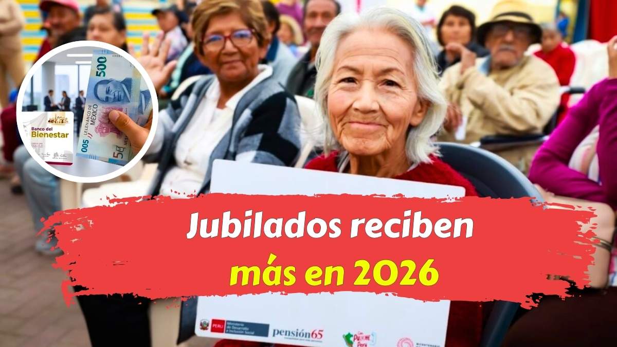 Jubilados reciben más en 2026 pensiones mínimas aumentan 7%