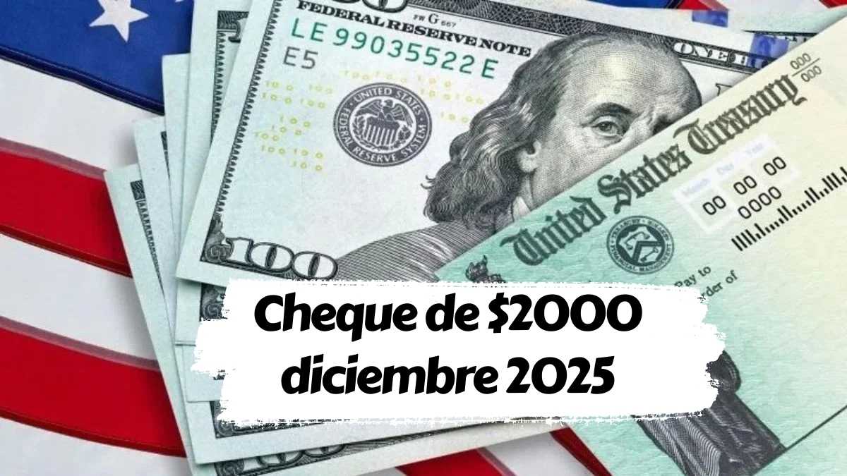 Cheque de $2000 diciembre 2025 fechas de pago y lista de beneficiarios